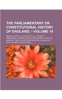 The Parliamentary or Constitutional History of England (Volume 18); Being a Faithful Account of All the Most Remarkable Transactions in Parliament, fr