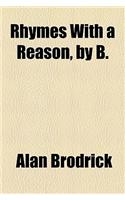 Rhymes with a Reason, by B.