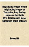 Indy Racing League Media: Indy Racing League on Television, Indy Racing League on the Radio, Wrtv, Indianapolis Motor Speedway Radio Network