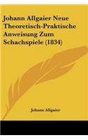 Johann Allgaier Neue Theoretisch-Praktische Anweisung Zum Schachspiele (1834)