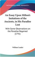 Essay Upon Milton's Imitations of the Ancients, in His Paradise Lost: With Some Observations on the Paradise Regained (1741)