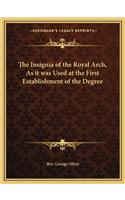 The Insignia of the Royal Arch, As it was Used at the First Establishment of the Degree