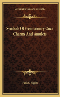 Symbols Of Freemasonry Once Charms And Amulets: (English)