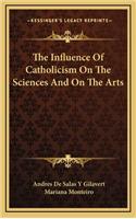 The Influence of Catholicism on the Sciences and on the Arts
