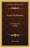 Scorn of Women: In Three Acts (1906)