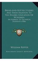 Bread-And-Butter Studies And Their Relation To The Higher Education Of Workmen