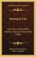 Starting In Life: What Each Calling Offers Ambitious Boys And Young Men (1906)(English)