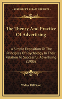 Theory And Practice Of Advertising: A Simple Exposition Of The Principles Of Psychology In Their Relation To Successful Advertising (1903)