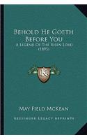 Behold He Goeth Before You