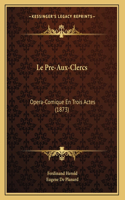 Pre-Aux-Clercs: Opera-Comique En Trois Actes (1873)