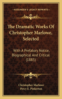 Dramatic Works Of Christopher Marlowe, Selected