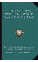 Ripley County's Part In The World War, 1917-1918 (1920): (English)