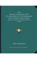 The Origin, Progress And Vicissitudes Of The Mohawk And Hudson Rail Road