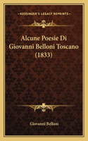 Alcune Poesie Di Giovanni Belloni Toscano (1833): (Italian)