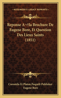 Reponse A la Brochure De Eugene Bore, Et Question Des Lieux Saints (1851)