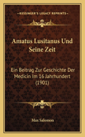 Amatus Lusitanus Und Seine Zeit