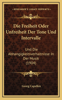 Die Freiheit Oder Unfreiheit Der Tone Und Intervalle: Und Die Abhangigkeitsverhaltnisse In Der Musik (1904)