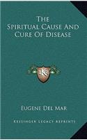 The Spiritual Cause and Cure of Disease