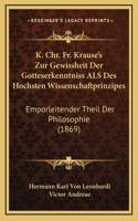 K. Chr. Fr. Krause's Zur Gewissheit Der Gotteserkenntniss ALS Des Hochsten Wissenschaftprinzipes: Emporleitender Theil Der Philosophie (1869)