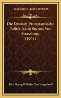 Die Deutsch Protestantische Politik Jakob Sturms Von Strassburg (1904)