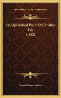 An Alphabetical Psalm Of Christian Life (1862)