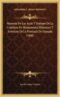 Memoria De Las Actas Y Trabajos De La Comision De Monumentos Historicos Y Artisticos De La Provincia De Granada (1868)