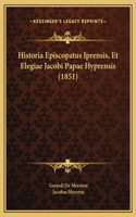 Historia Episcopatus Iprensis, Et Elegiae Jacobi Papae Hyprensis (1851)