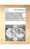 The Parliamentary or Constitutional History of England: Being a Faithful Account of All the Most Remarkable Transactions in Parliament, from the Earliest Times Collected from the Journals of Both Houses, 