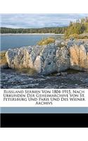 Russland Serbien Von 1804-1915, Nach Urkunden Der Geheimarchive Von St. Petersburg Und Paris Und Des Wiener Archivs