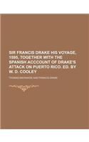 Sir Francis Drake His Voyage, 1595, Together with the Spanish Acccount of Drake's Attack on Puerto Rico. Ed. by W. D. Cooley