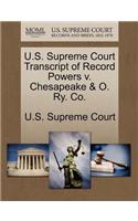 U.S. Supreme Court Transcript of Record Powers V. Chesapeake & O. Ry. Co.