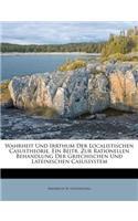 Wahrheit Und Irrthum Der Localistischen Casustheorie, Ein Beitr. Zur Rationellen Behandlung Der Griechischen Und Lateinischen Casussystem