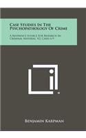 Case Studies In The Psychopathology Of Crime