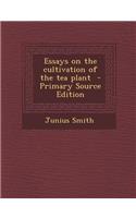 Essays on the Cultivation of the Tea Plant
