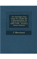 Un Intendant Sous Louis XIV: Etude Sur L'Administration de Lebret En Provence (1687-1704)