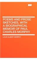 Poems and Prose Sketches, with a Biographical Memoir of Paul Charles Morphy