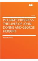 Pilgrim's Progress. the Lives of John Donne and George Herbert