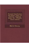 Decimal Classification and Relativ Index for Libraries, Clippings, Notes, Etc