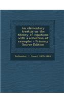 An Elementary Treatise on the Theory of Equations with a Collection of Examples