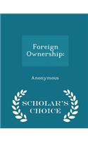 Foreign Ownership: - Scholar's Choice Edition