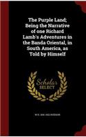 The Purple Land; Being the Narrative of one Richard Lamb's Adventures in the Banda Oriental, in South America, as Told by Himself