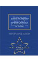 Lethal War Gases, Physiology and Experimental Treatment; An Investigation by the Section on Intermediary Metabolism of the Medical Division of the Chemical Warfare Service at Yale University - War College Series