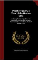 Psychology; Or, a View of the Human Soul