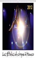 Les Etoiles du Cirque a Monaco 2012 2017: Chaque Annee, le Festival International du Cirque de Monte-Carlo est le Rendez-Vous des Plus Grands Artistes pour y Gagner un Prestigieux Trophee(Calvendo Art)