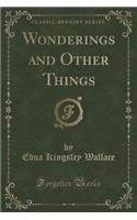 Wonderings and Other Things (Classic Reprint)