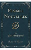 Femmes Nouvelles (Classic Reprint)