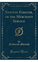 Newton Forster, or the Merchant Service (Classic Reprint)