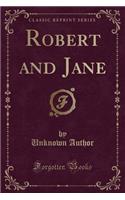 Robert and Jane (Classic Reprint)