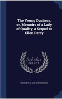 Young Duchess, or, Memoirs of a Lady of Quality; a Sequel to Ellen Percy