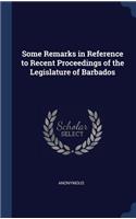 Some Remarks in Reference to Recent Proceedings of the Legislature of Barbados